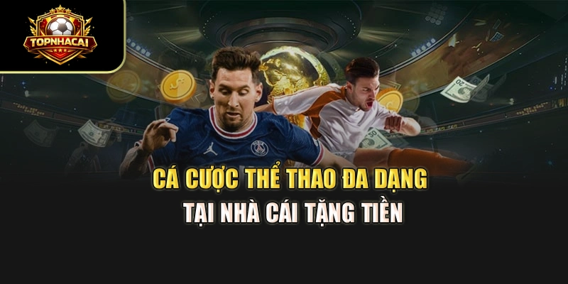 Cá cược thể thao đa dạng tại Nhà Cái Tặng Tiền