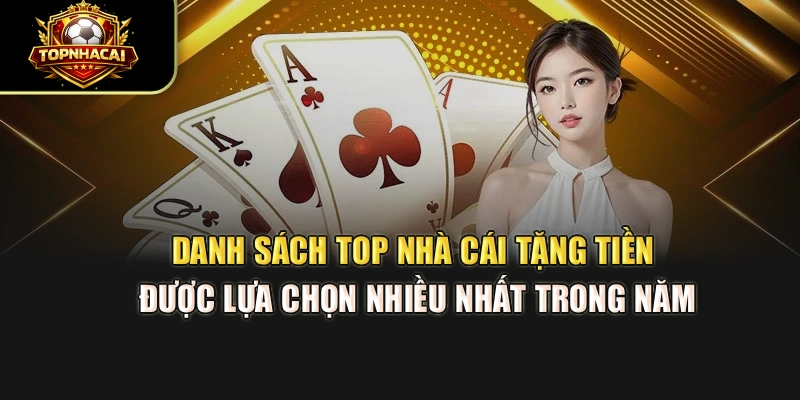 Danh sách top Nhà Cái Tặng Tiền được lựa chọn nhiều nhất trong năm