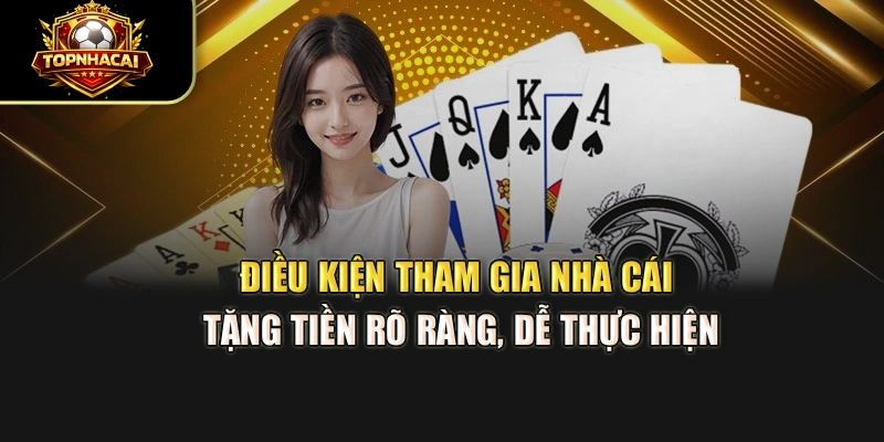Điều kiện tham gia Nhà Cái Tặng Tiền rõ ràng, dễ thực hiện